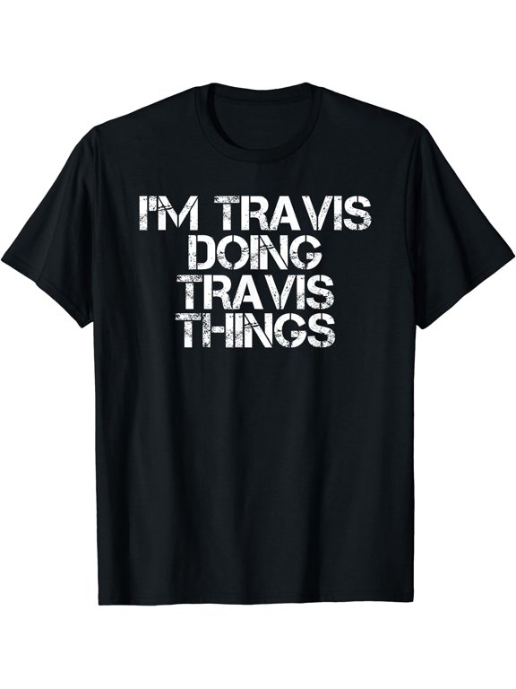 I'M TRAVIS DOING TRAVIS THINGS Shirt Funny Gift Idea
