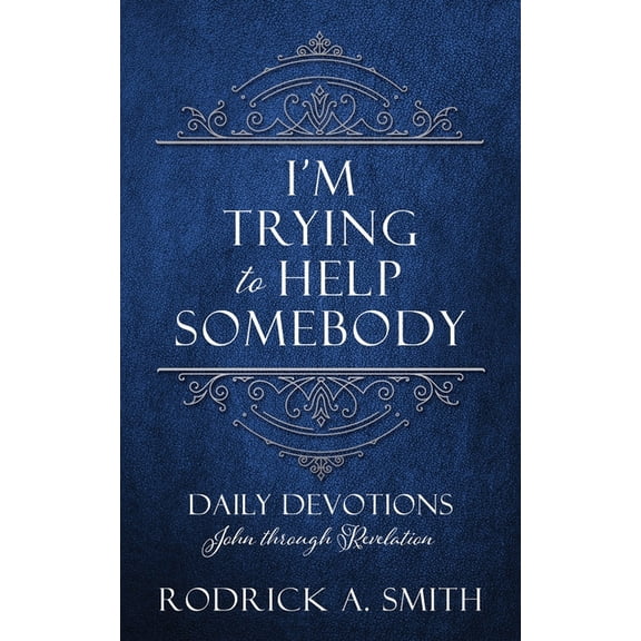 I'm Trying to Help Somebody: Daily Devotions John through Revelation, (Paperback)