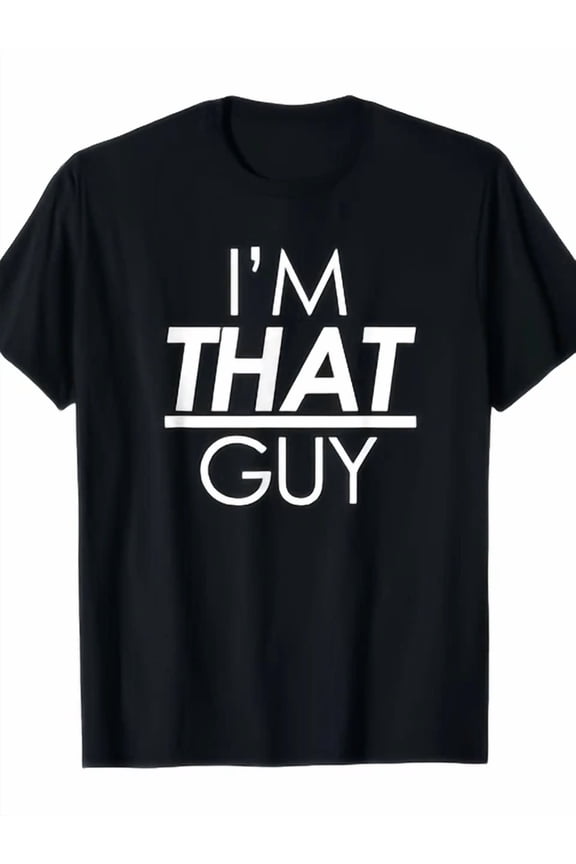 I'M That Guy Funny Graphic T-Shirt - Black Cotton Crew S-5XL Birthday Gifts; For Men & Women, Vintage Birthday Gift