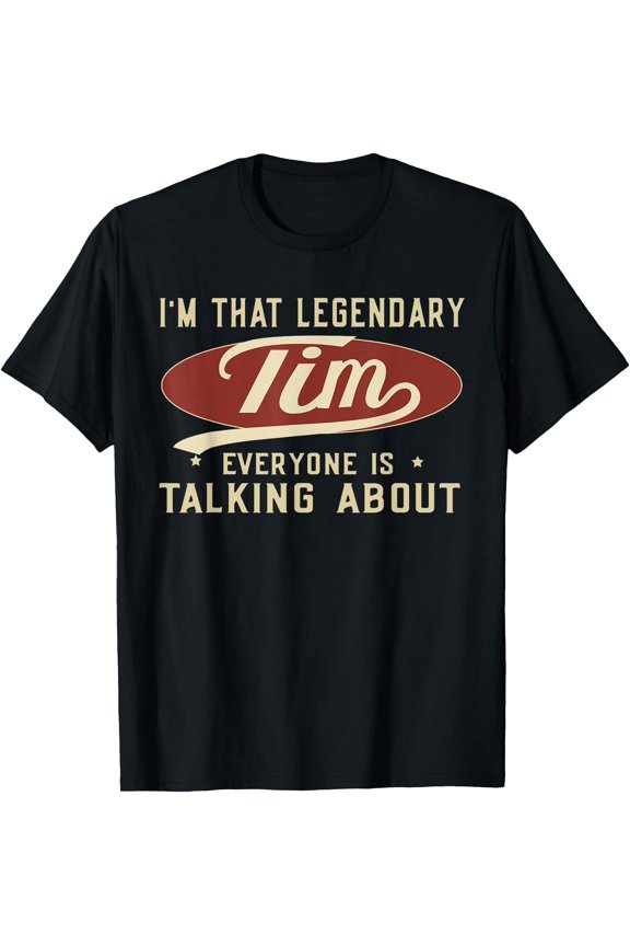 I'M That Legendary Tim Everyone Is Talking About T-Shirt