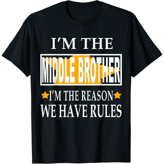 I'M The Middle Brother I'M The Reason We Have Rules T-Shirt Unisex S-5XL Hot Trending Shirt, Vintage Birthday Gift
