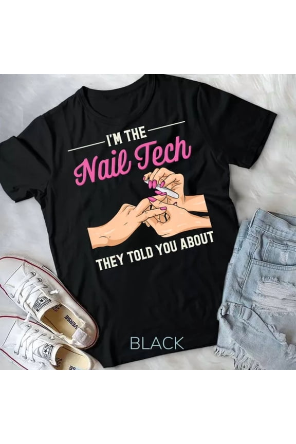 I'M The Nail Tech They Told You About Nail Studio T-Shirt Unisex T-Shirt
