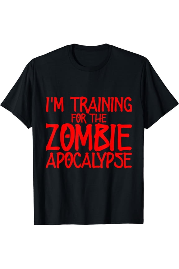 I'M Training For The Zombie Apocalypse ------Unisex S-5XL T-Shirt
