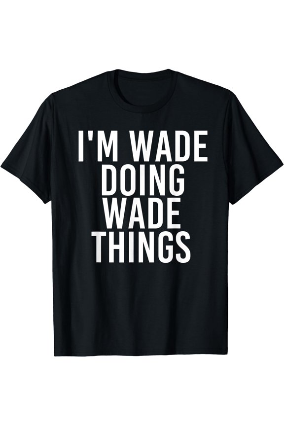 I'M WADE DOING WADE THINGS Shirt Funny Christmas Gift Idea