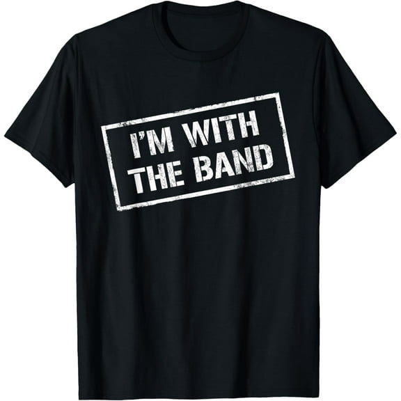 I'M WITH THE BAND TShirt - Rock Concert Shirt - Music Band T-Shirt mens t shirt，black，women，funny，misfits，men，journey，t-shirt