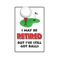 thumbnail image 1 of I MAY BE RETIRED BUT I'VE GOT BALLS Parking Aluminum Sign retirement | Indoor/Outdoor | 24" Tall, 1 of 4
