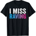 thumbnail image 1 of I MIss Raving - Rave EDM Festival Party Raver Gift T-Shirt, 1 of 5