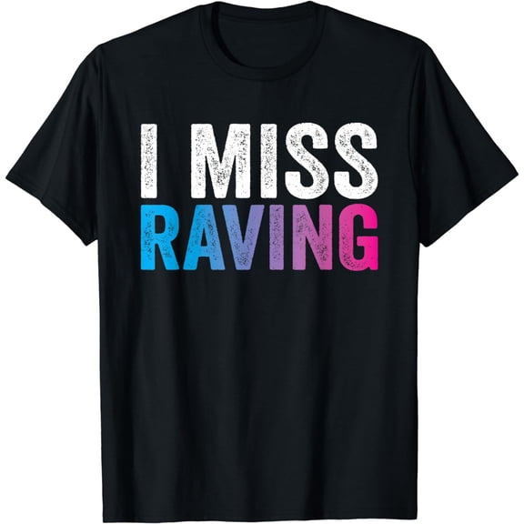 I MIss Raving - Rave EDM Festival Party Raver Gift T-Shirt