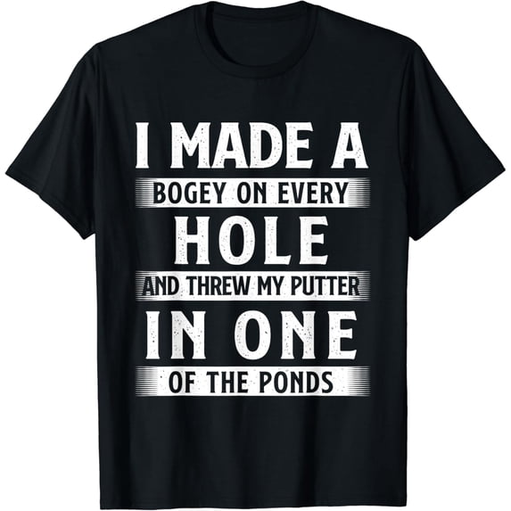 I Made A Bogey On Every Hole - Golf Lover Golfer Putter T-Shirt