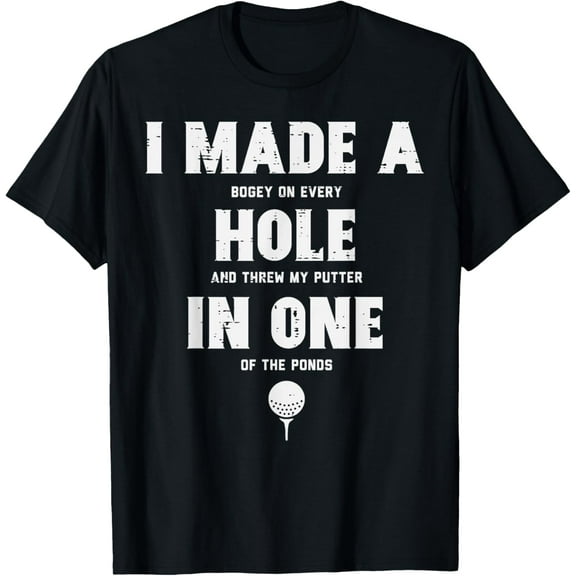 I Made A Hole In One Golfing Golf Lover Golfer Men Dad T-Shirt men and women can wear, black, white, gifts