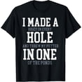 thumbnail image 1 of I Made A Hole In One Joke - Golfer Golf Lover Golfing T-Shirt, 1 of 4