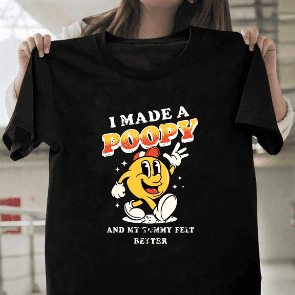 I Made A Poopy And My Tummy Felt Better Funny Internet Meme Quote Unisex T-Shirt, up to size 3XL.