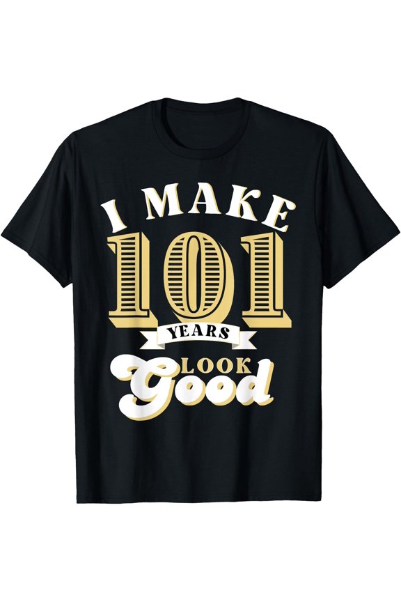 I Make 101 Look Good 101 years old birthday Gifts T-Shirt, Vintage Birthday Gift