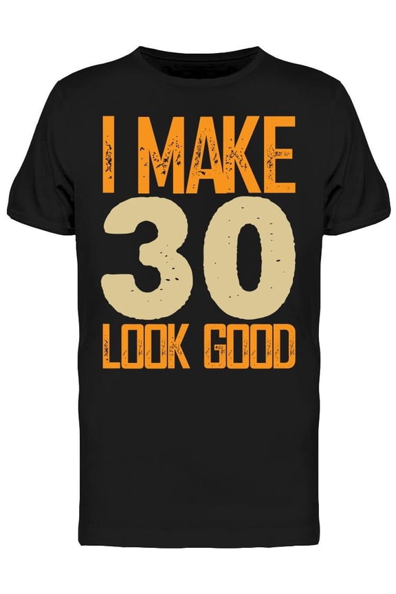 I Make 30's Look Good Men's T-shirt