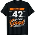 thumbnail image 1 of I Make 42 Years Old Look Good Shirt Funny 42nd Birthday Gift T-Shirt, 1 of 3