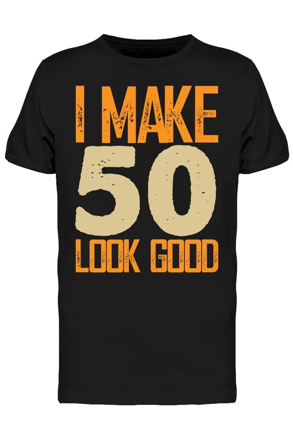 I Make 50's Look Good Men's T-shirt