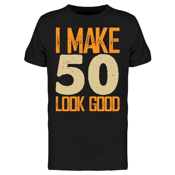 I Make 50's Look Good Men's T-shirt