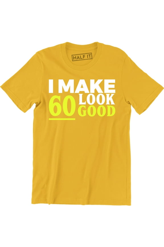 I Make 60 Look Good Birthday Party 60th Years Dad Grandad Men's T-Shirt