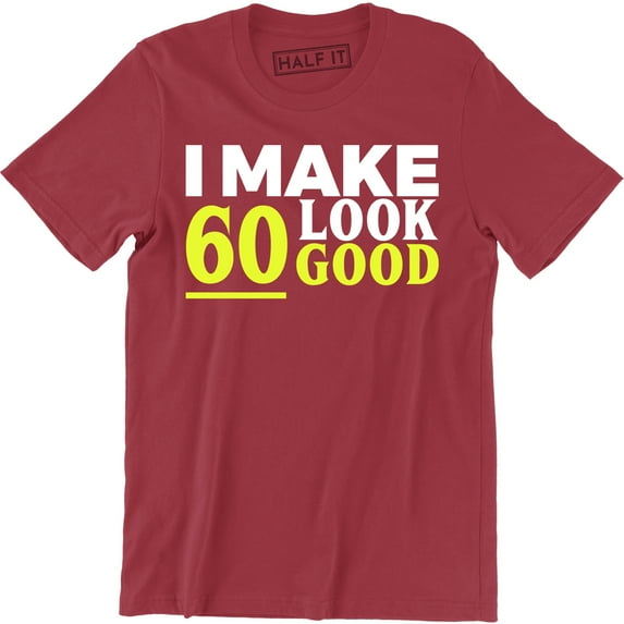 I Make 60 Look Good Birthday Party 60th Years Dad Grandad Men's T-Shirt