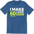 thumbnail image 1 of I Make 60 Look Good Birthday Party 60th Years Dad Grandad Men's T-Shirt, 1 of 4