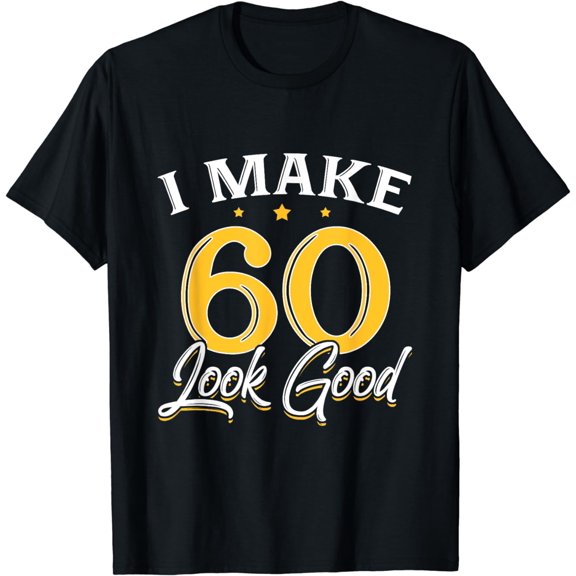 I Make 60 Look Good T-Shirt 60th Yrs Old Birthday Gift T-Shirt