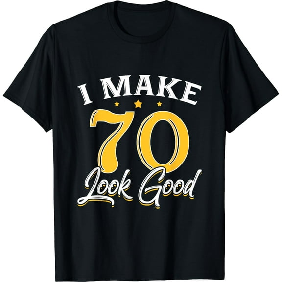 I Make 70 Look Good T-Shirt 70th Yrs Old Birthday Gift T-Shirt