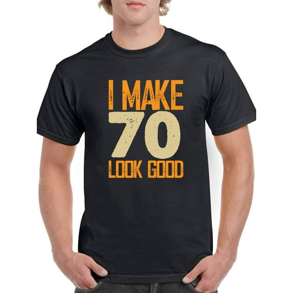 I Make 70's Look Good Men T-Shirt, Male 3X-Large