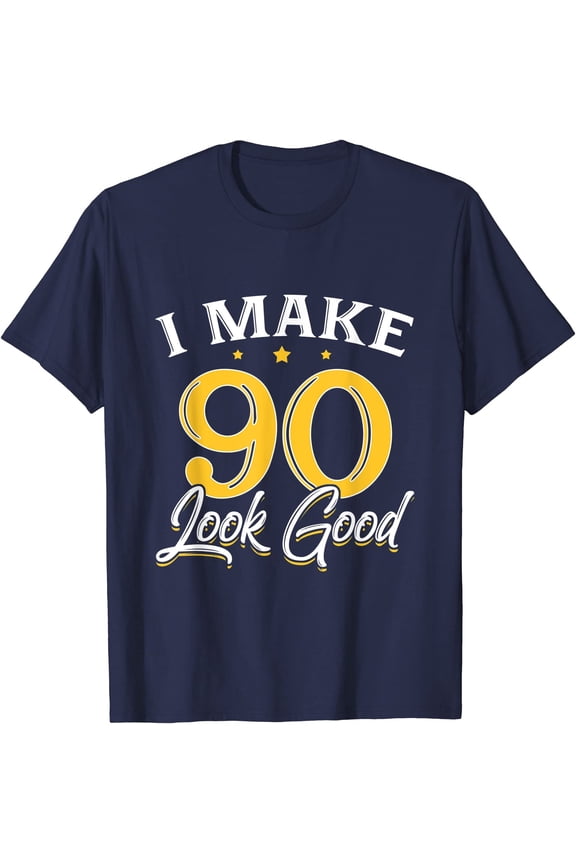 I Make 90 Look Good 90th Birthday T-Shirt