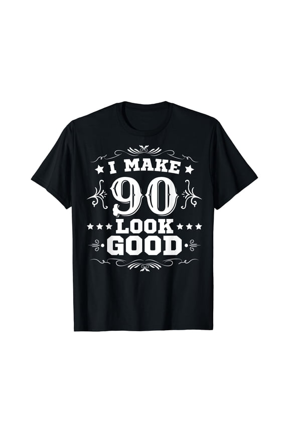 I Make 90 Look Good I Make Ninety Look Good 90th Birthday T-Shirt