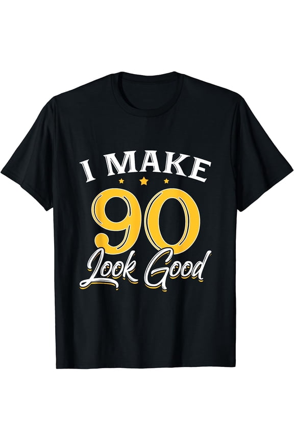 I Make 90 Look Good T-Shirt 90th Yrs Old Birthday Gift T-Shirt Black Medium