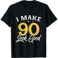 thumbnail image 1 of I Make 90 Look Good T-Shirt 90th Yrs Old Birthday Gift T-Shirt Black Small, 1 of 4