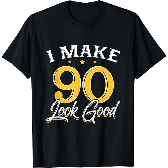 I Make 90 Look Good T-Shirt 90th Yrs Old Birthday Gift T-Shirt Black Small