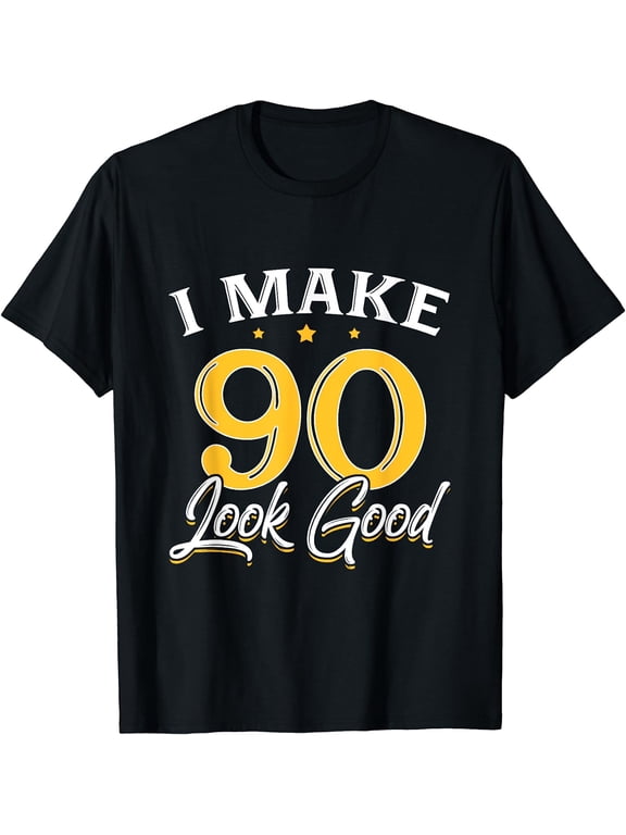 I Make 90 Look Good T-Shirt 90th Yrs Old Birthday Gift T-Shirt Black X-Large