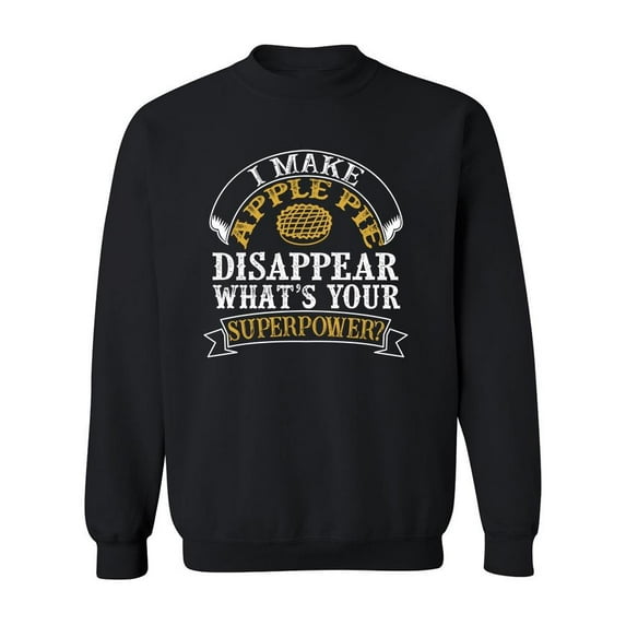 I Make Apple Pie Disappear Quote Sweatshirt Men -Image by Shutterstock, Male x-Large