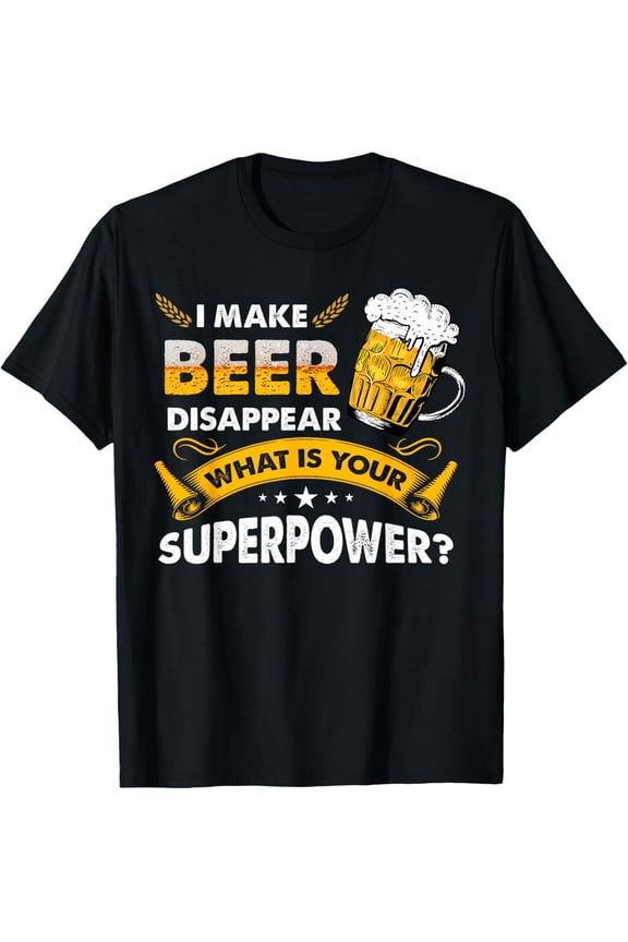 I Make Beer Disappear Funny Saying Gag Meme Beer Drinkers T-Shirt