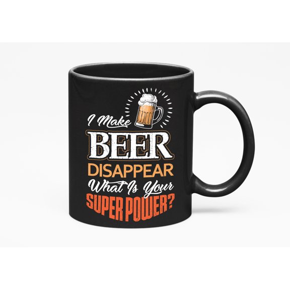 I Make Beer Disappear, What Is Your Superpower? Funny Drinking Lovers', Black 11oz Ceramic Mug