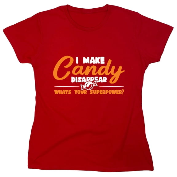 I Make Candy Disappear Sarcastic Humor Costume Novelty Funny Women's Casual Tees