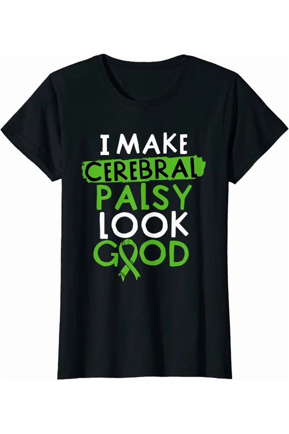 I Make Cerebral Palsy Look Good Cp Awareness Green Ri T-Shirt