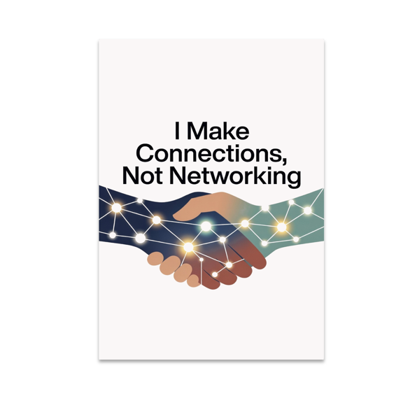 I Make Connections, Not Networking - Professional Decor Enthusiast - 13x19 Poster Print