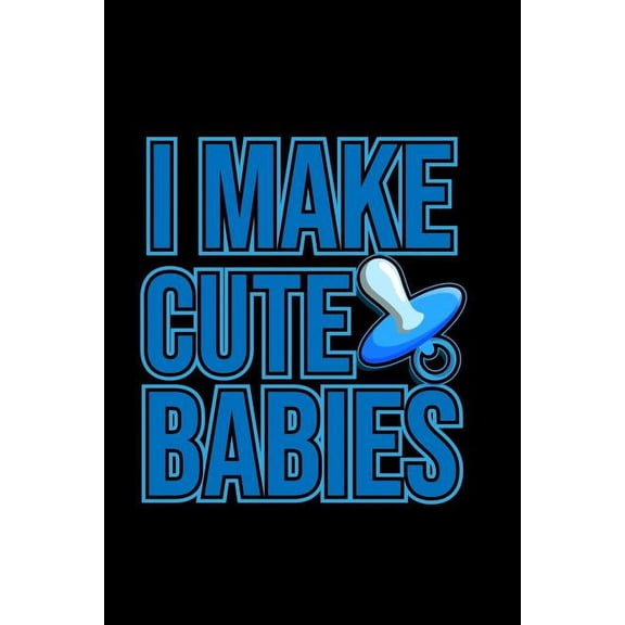 I Make Cute Babies : 6x9 120 pages dot grid Your personal Diary for an Awesome Summer (Paperback)