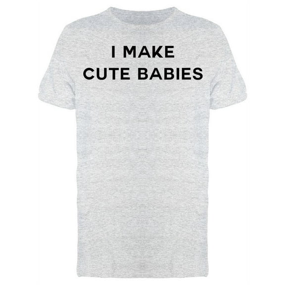 I Make Cute Babies, Font Men's T-shirt