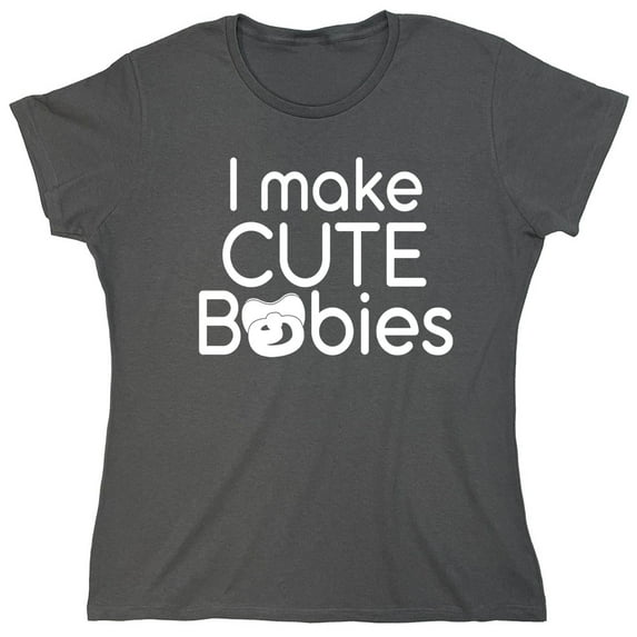I Make Cute Babies Sarcastic Humor Novelty Funny Women's Casual Tees