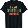 thumbnail image 1 of I Make Cute Babies #Winning | Funny New Dad Mom, Baby Daddy T-Shirt, 1 of 3