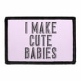 thumbnail image 1 of I Make Cute Babies Morale - Removable Patch, 1 of 3