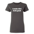 thumbnail image 1 of I Make Dirt Look Good Sarcastic Novelty Gift Idea Adult Humor Funny Women's Casual Tees, 1 of 3