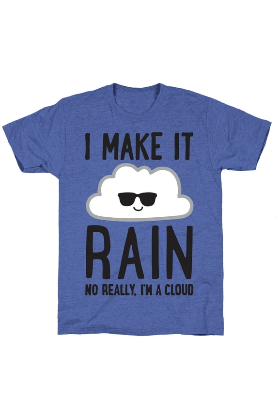 I Make It Rain Cloud Unisex Triblend Tee Tee Shirt Sweatshirt Hoodie