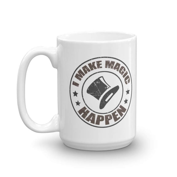 I Make Magic Happen Coffee & Tea Gift Mug, Merchandise, Party Gifts & Accessories, Stuff, Décor For Magician Men & Women (15oz)