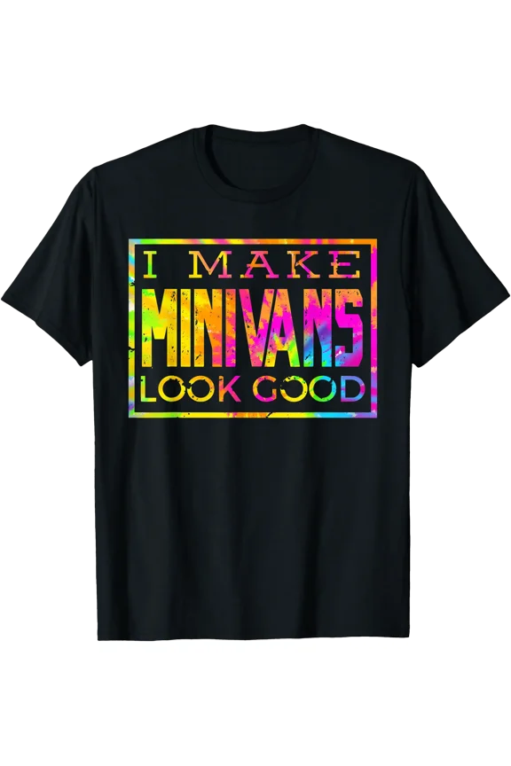 I Make Minivans Look Good - Mini Van Dad Mom T-Shirt, Unisex T-Shirt