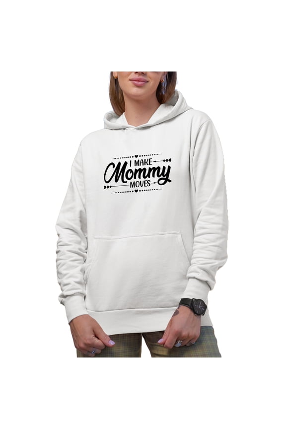 I Make Mommy Moves, Mother, Mama, Mom or Mum, White Hooded Sweatshirt or Hoodie, 3XL