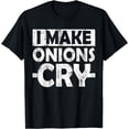 thumbnail image 1 of I Make Onions Cry T-shirt, 1 of 4